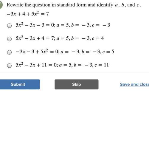 rewrite the question in standard form and identify a, b, and c. (full question above)