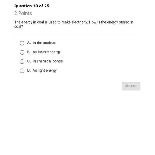 Isearched it up but it keeps saying chemical energy, but in the option doesn’t have ’m torn between