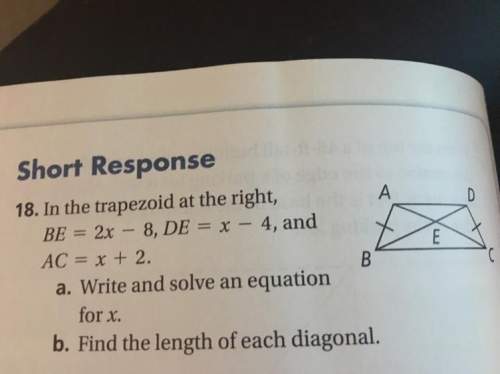 In the trapezoid at the right, be= 2x-8, de= x-4, and ac= x+2  a. write and solve an equ