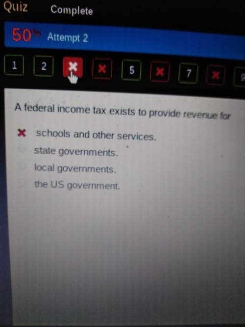 Afederal income tax exists to provide revenue fora. state governments b. schools and oth