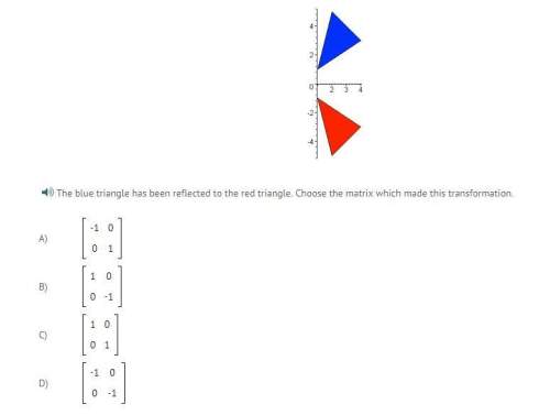 The blue triangle has been reflected to the red triangle. choose the matrix which made this transfor