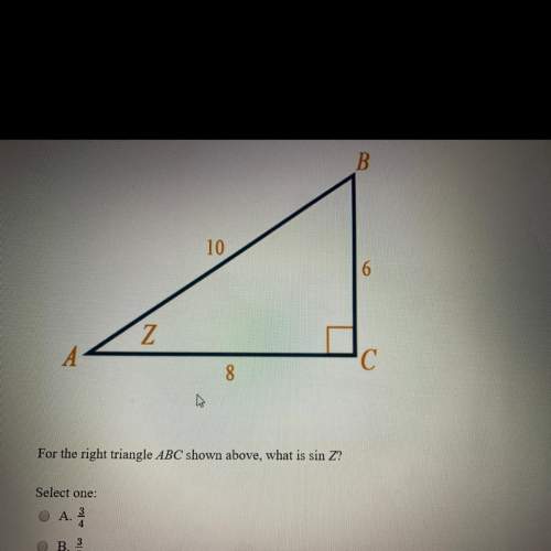 For the right triangle abc shown above, what is sin z?  a) 3/4 b) 3/5 c) 4/5