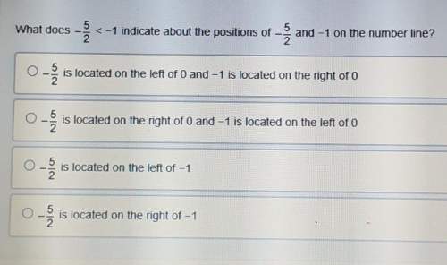answer for the uwhat does -5/2&lt; -1 indicate about th