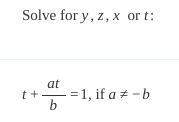 Solve for t: if a≠−bt + [tex]\frac{at}{b}[/tex] = 1