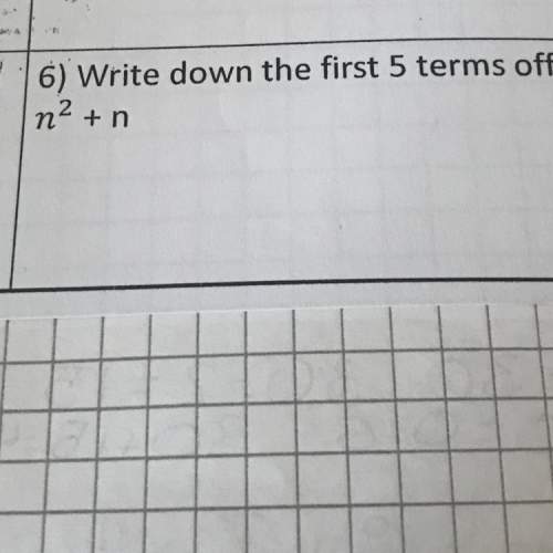 Write down the first 5 terms of n squared + n