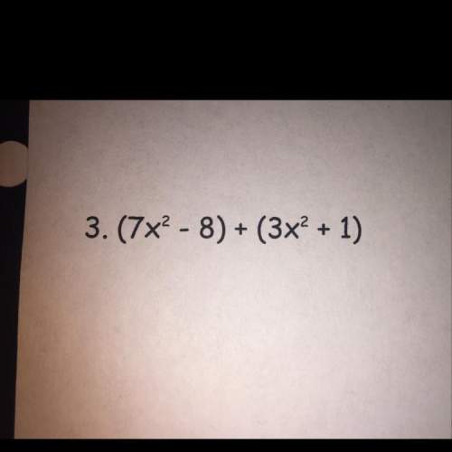 Show your work how you solved this answer this