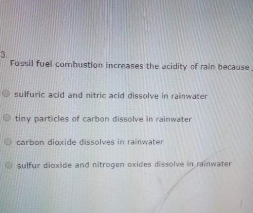 Fossil fuel combustion increases the acidity of rain becausea. sulfuric acid and nitric acid d