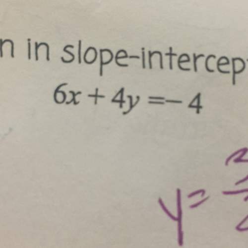 Rewrite the equation in slope intercept form (y=mx+b) then state the slope and y-intercept