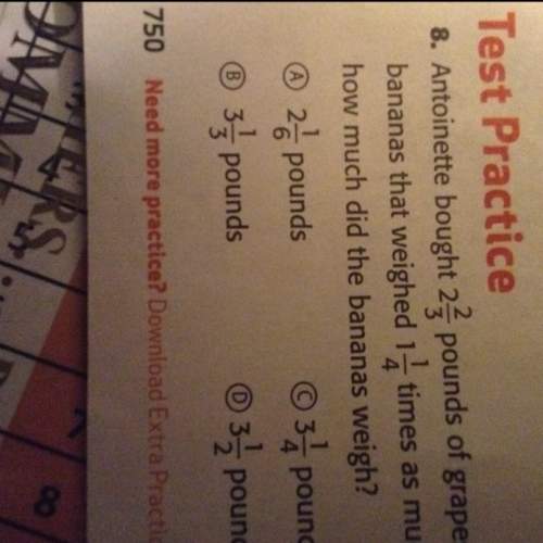 Antionette bought 2 2/3 pounds of grapes. if she bought bananas that weighed 1 1/4 times as much as