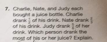 7, charlie, nate, and judy eachbought a juice bottle. charliedrank of his drink. nate drankof his dr