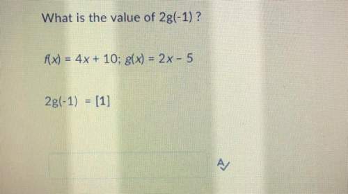 What is the value of 2g(-1)?  f(x) = 4x + 10; g(x) = 2x - 5 2g(-1) =&lt;