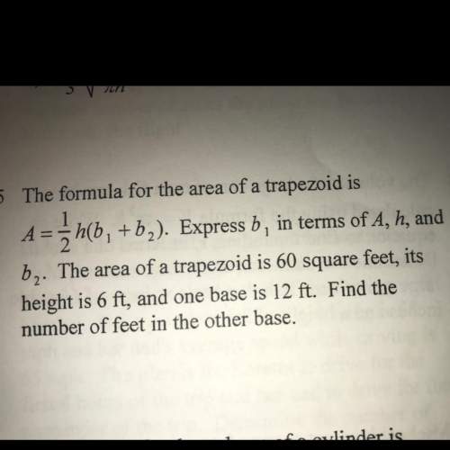 The formula for the area of a trapezoid is a=1/2h(b1+b2) express b1 in terms of a, h and b2 the area