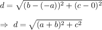 d=\sqrt{(b-(-a))^2+(c-0)^2}\\\\\Rightarrow\ d=\sqrt{(a+b)^2+c^2}