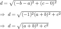 d=\sqrt{(-b-a)^2+(c-0)^2}\\\\\Rightarrow\ d=\sqrt{(-1)^2(a+b)^2+c^2}\\\\\Rightarrow\ d=\sqrt{(a+b)^2+c^2}