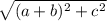 \sqrt{(a+b)^2+c^2}