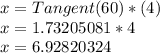 x = Tangent (60) * (4)\\x = 1.73205081 * 4\\x = 6.92820324