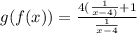 g(f(x))=\frac{4(\frac{1}{x-4)}+1}{\frac{1}{x-4}}