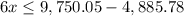 6x\leq 9,750.05-4,885.78