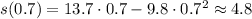 s(0.7) = 13.7\cdot 0.7-9.8\cdot 0.7^2 \approx 4.8