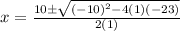 x=\frac{10\pm \sqrt{(-10)^{2}-4(1)(-23)}}{2(1)}