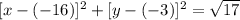 [x - (-16)]^2 + [y - (-3)]^2 =\sqrt{17}
