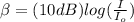 \beta=(10dB) log(\frac{I}{I_{o}})