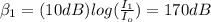 \beta_{1}=(10dB) log(\frac{I_{1}}{I_{o}})=170dB