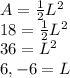 A= \frac{1}{2}L^2\\ 18=\frac{1}{2}L^2\\ 36=L^2\\6,-6 = L