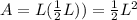 A= L(\frac{1}{2}L)) = \frac{1}{2}L^2