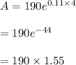 A = 190e^{0.11 \times 4}\\\\= 190e^{-44}\\\\= 190\times 1.55\\\\