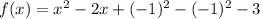 f(x)=x^2-2x+(-1)^2-(-1)^2-3