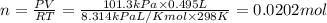 n=\frac{PV}{RT}=\frac{101.3 kPa\times 0.495 L}{8.314 kPa L/K mol\times 298 K}=0.0202 mol