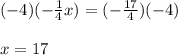 (-4)(-\frac{1}{4}x)=(-\frac{17}{4})(-4)\\\\x=17