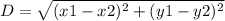 D=\sqrt{(x1-x2)^2+(y1-y2)^2}