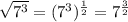 \sqrt{7^3} = (7^3)^{\frac{1}{2}} = 7^{\frac{3}{2}}