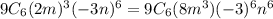 9C_6(2m)^3(-3n)^6=9C_6(8m^3)(-3)^6n^6