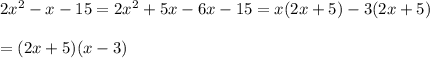 2x^2-x-15=2x^2+5x-6x-15=x(2x+5)-3(2x+5)\\\\=(2x+5)(x-3)