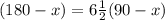 (180-x)=6\frac{1}{2}(90-x)