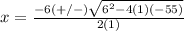 x=\frac{-6(+/-)\sqrt{6^{2}-4(1)(-55)}} {2(1)}