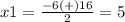 x1=\frac{-6(+)16} {2}=5