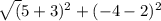 \sqrt(5+3)^2 + (-4-2)^2