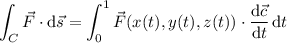 \displaystyle\int_C\vec F\cdot\mathrm d\vec s=\int_0^1\vec F(x(t),y(t),z(t))\cdot\frac{\mathrm d\vec c}{\mathrm dt}\,\mathrm dt