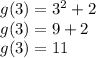 g (3) = 3 ^ 2 + 2\\g (3) = 9 + 2\\g (3) = 11