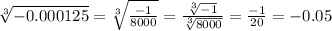 \sqrt[3]{-0.000125} = \sqrt[3]{\frac{-1}{8000}} = \frac{\sqrt[3]{-1}}{\sqrt[3]{8000}} = \frac{-1}{20} = -0.05