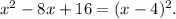 x^2 - 8x + 16 = (x - 4)^2.