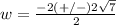 w=\frac{-2(+/-)2\sqrt{7}}{2}