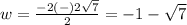 w=\frac{-2(-)2\sqrt{7}}{2}=-1-\sqrt{7}