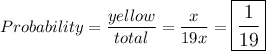 Probability=\dfrac{yellow}{total}=\dfrac{x}{19x}=\large\boxed{\dfrac{1}{19}}