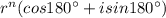 r^n(cos180^{\circ}+isin180^{\circ})