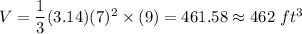 V=\dfrac{1}{3}(3.14)(7)^2\times(9)=461.58\approx462\ ft^3